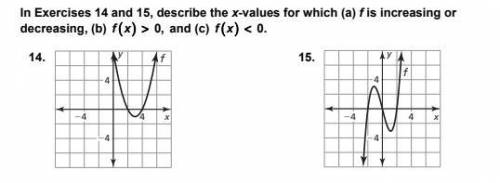 In Exercises 14 and 15, describe the x-values for which (a) f is increasing or

decreasing, (b) f