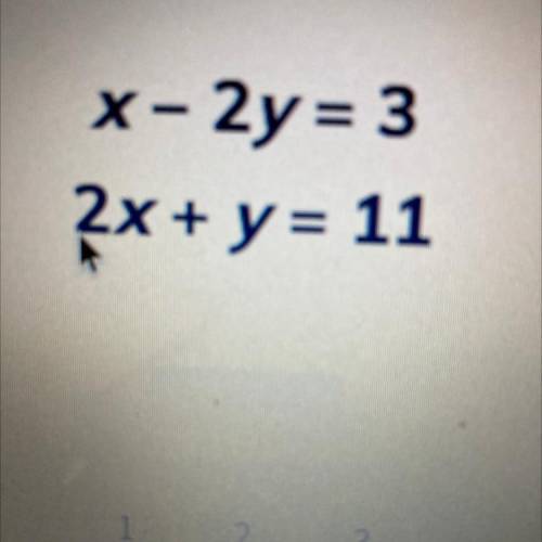 X-2y = 3
2x + y = 11
What is the value of x