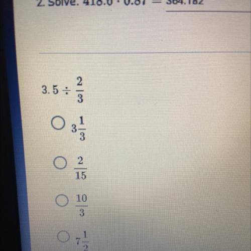 Please help 
3.5 divided by 2/3 in a decimal or a improper fraction