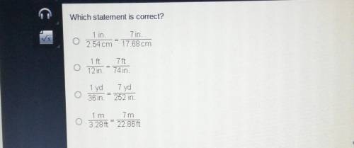 G Which statement is correct? O 1 in. 2.54 cm 7 in. 17.68 cm 747 1 ft 12 in 74 in. 1 yd 36 in. 7yd