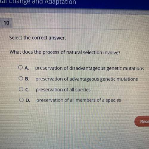 HELP!!!

Select the correct answer.
What does the process of natural selection involve?
A. preserv