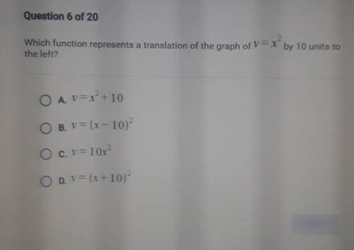 Question 6 of 20 Which function represents a translation of the graph of y=X^2 by 10 units to the l