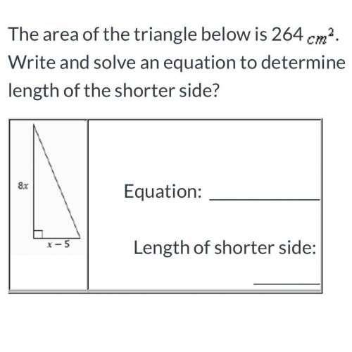The area of the triangle below is 264cm2 Write and solve an equation to determine length of the sho