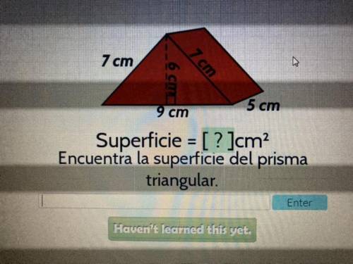Help me pls ;(

7 cm
6 cm
7 cm
9 cm
5 cm
Superficie = [ ? ]cm?
Find the surface of the prism
trian