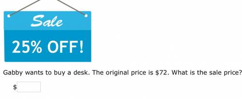 Gabby wants to buy a desk. The orignal price is $72. What is the sale price