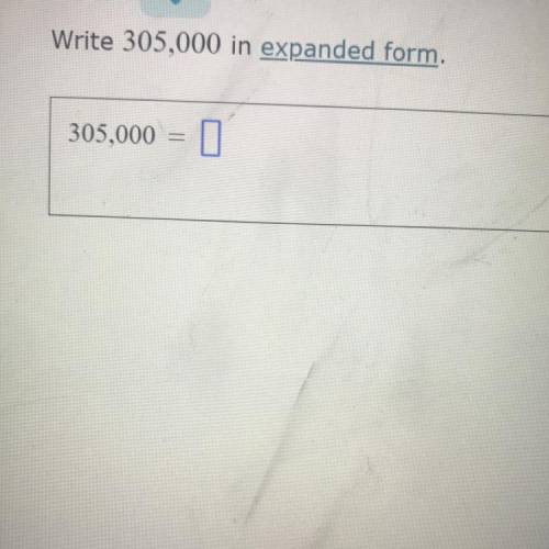 Write 305,000 in expanded form. i will give u brainliest