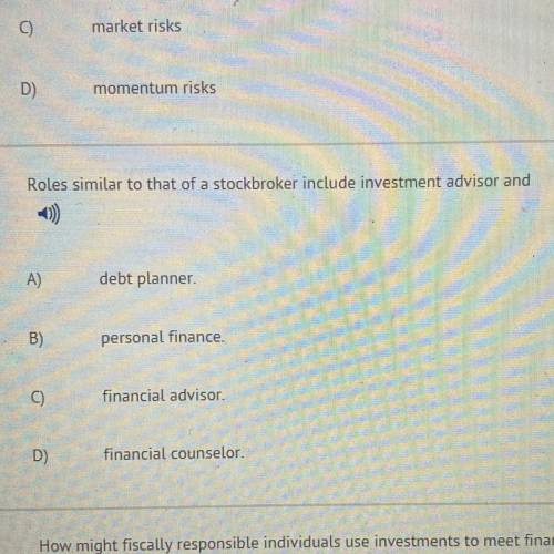 Roles similar to that of a stockbroker include investment advisor and

A)
debt planner.
B)
persona