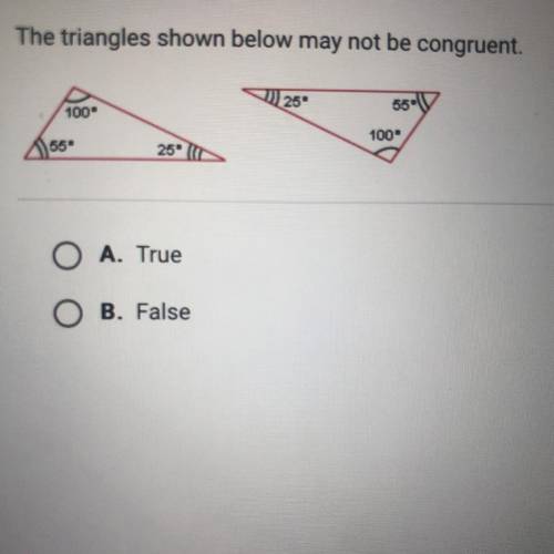 HELP ME ASAP PLEASE?!? The triangles shown below may not be congruent.
A.TRUE
B.FALSE