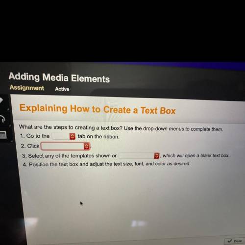 What are the steps to creating a text box? Use the drop-down menus to complete them.

1. Go to the