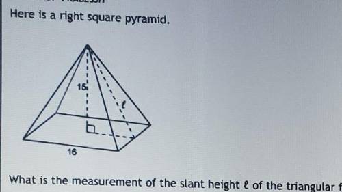 what is the measurement of the slant height of the Triangular face of the pyramid if you get stuck