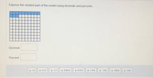 Express the shaded part of the model using decimals and percents.

<
Decimal:
Percent
. 13
0.13
