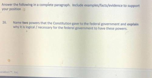 Name two powers that the Constitution gave to the federal government and explain why it is logical