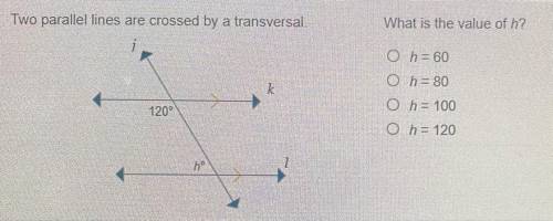Two parallel lines are crossed by a traversal. What is the value of h?

h=60
h=80
h=100
h=120