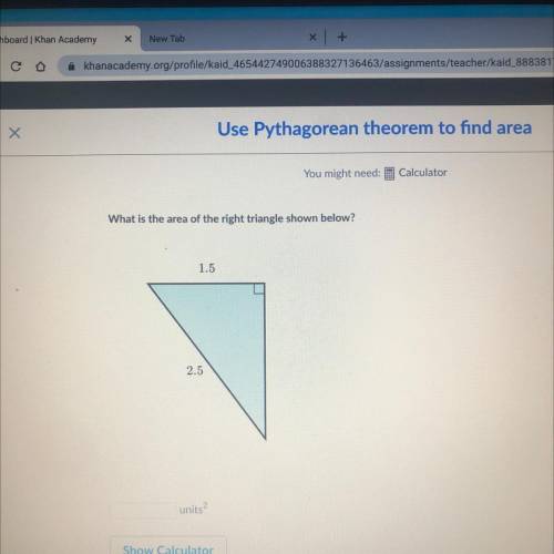 What is the area of the right triangle shown below?
1.5
2.5