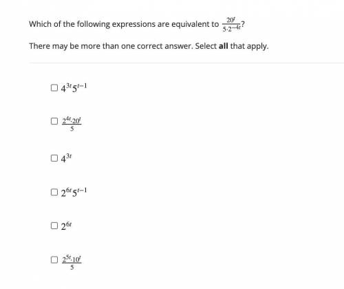 Which of the following expressions are equivalent to 20t5⋅2−4t?

There may be more than one correc