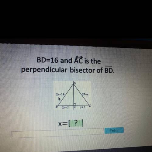 BD=16 and AC is the

perpendicular bisector of BD.
2x-14
37-X
D
2y-2
3
x=[?]
Enter