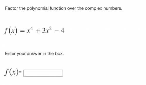 Factor the polynomial function over the complex numbers.

f(x)=x4+3x2−4
Enter your answer in the b
