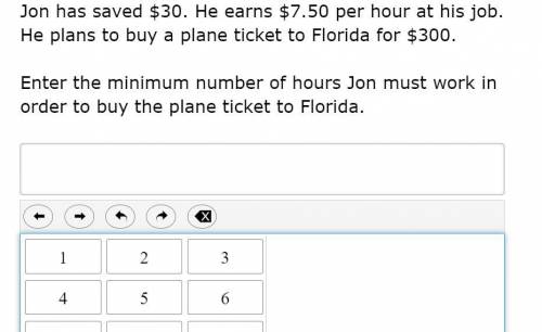 Joe has saved $30. He earns $7.50 per hour at his job. He plans to buy a plane ticket to Florida fo