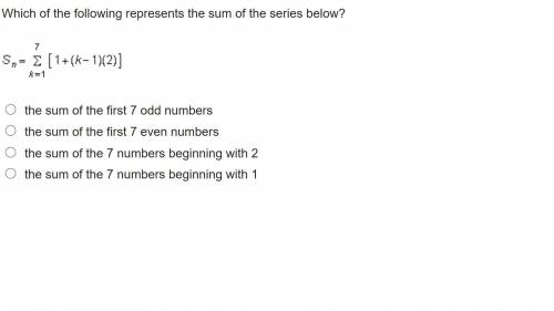 Which of the following represents the sum of the series below?

The screenshot below
the sum of th