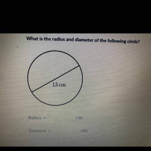 What is the radius and diameter of the following circle? 13cm