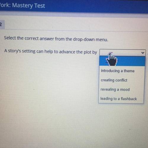 Select the correct answer from the drop-down menu.

A story's setting can help to advance the plot