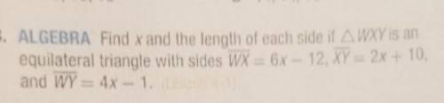 3. ALGEBRA Find x and the length of each side if AWXY is an equilateral triangle with sides WX = 6x