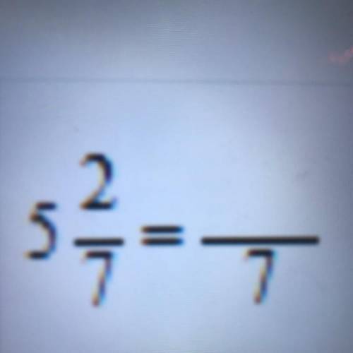 Convert 5 2/7 to 7ths
(there’s the image if you’re confused.)