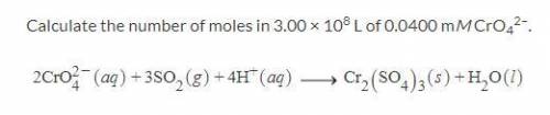 Calculate the number of moles in 3.00 × 108 L of 0.0400 mM CrO42–.