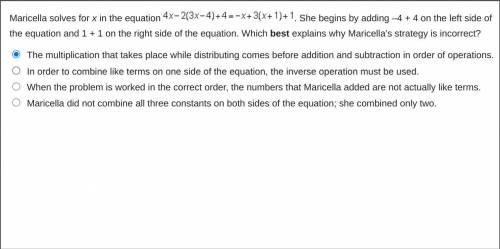 I need help! MATH (10 Points+Brainliest if correct)

Maricella solves for x in the equation 4 x mi