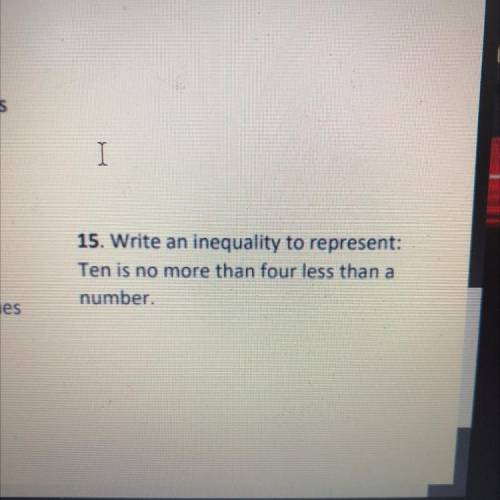 Write an inequality to represent: ten is no more then four then a number