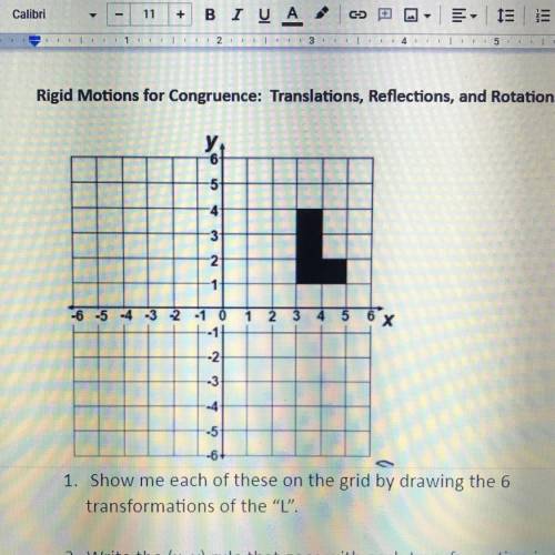 1. Show me each of these on the grid by drawing the 6
transformations of the “L”.
