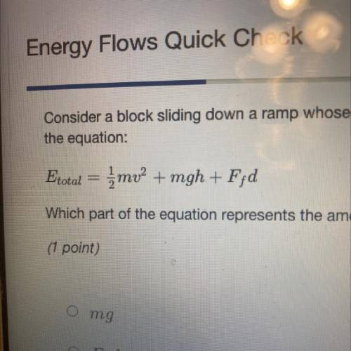Consider a block sliding down a ramp whose motion is opposed by frictional forces. The total energy