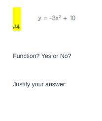 Hello
Thank you :)
y=3x²+10
is this a function?
Justify your answer.