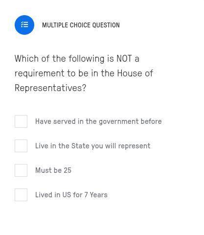 Which of the following is NOT a requirement to be in the House of Representatives?
