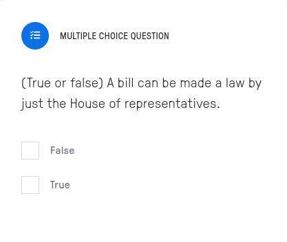 (True or false) A bill can be made a law by just the House of representatives.