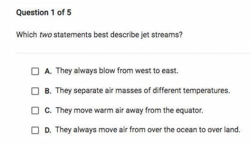 Which two statements best describe jet streams?