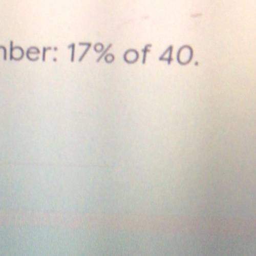 What is 17%of 40? Pls help