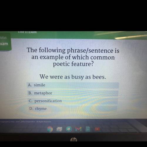The following phrase/sentence is

an example of which common
poetic feature?
We were as busy as be