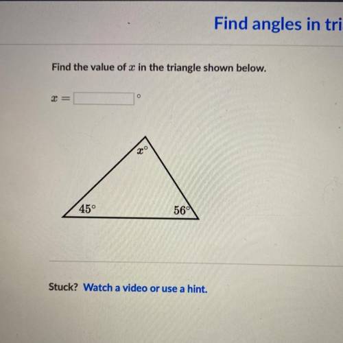 Find the value of x in the triangle shown below. 45° 56°