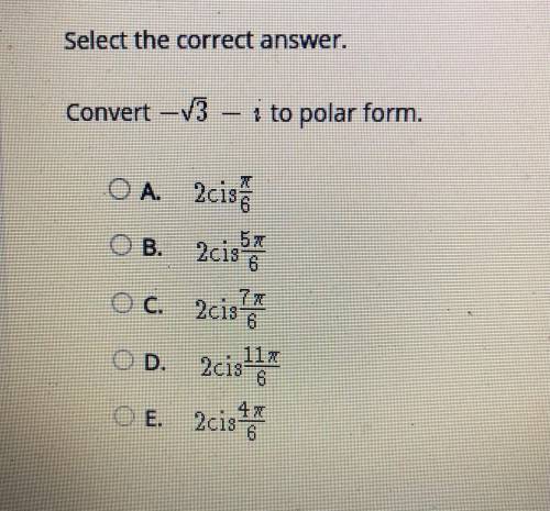 URGENT!!!Select the correct answer. Convert -√ 3 -i to polar form