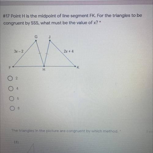 Point H is the midpoint of line segment FK. For the triangles to be congruent by SSS, which must be