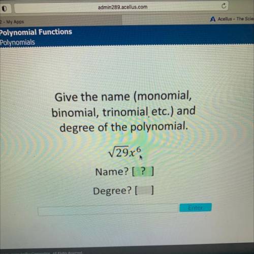 Give the name (monomial,
binomial, trinomial etc.) and
degree of the polynomial.
29x^6