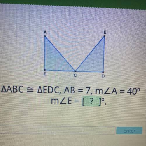 ABC = EDC, AB = 7, A = 40° E=