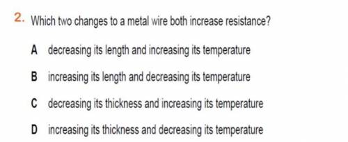 HELP 
which two changes to a metal wire both increases resistance? the answer is B but why ?
