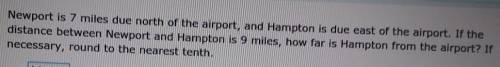 Newport is 7 miles due north of the airport, and Hampton is due east of the airport. If the distanc