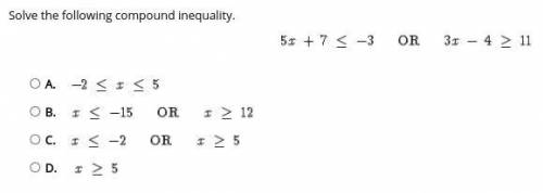 Solve the following compound inequality.
A. 
B. 
C. 
D.