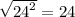 \sqrt{ {24}^{2} }  = 24