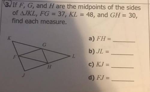 If F, G, and H are the midpoints of the sides

of AJKL, FG = 37, KL = 48, and GH = 30,
find each m