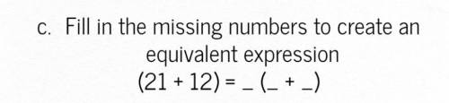 Fill in the missing numbers to create an equivalent expression (21 + 12)=_( _ + _ )

what's the bl