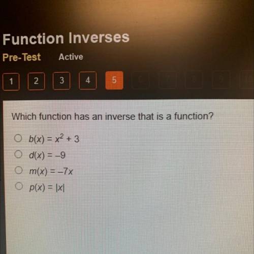 Which function has an inverse that is a function?

b(x) = x2 + 3
d(x) = -9
m(x) = -7x
p(x) = |x|